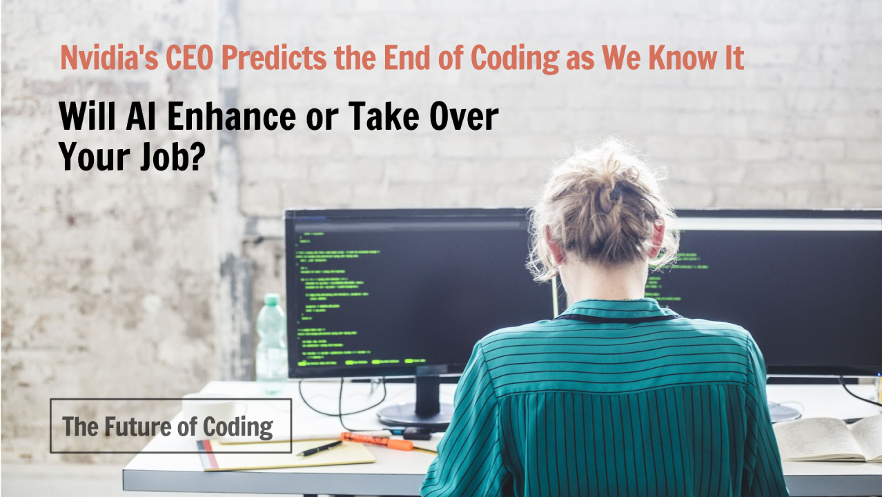 The Future of Coding: Will AI Enhance or Take Over Your Job? Nvidia's CEO Predicts the End of Coding as We Know It! The Future of Coding: Will AI Enhance or Take Over Your Job? Nvidia's CEO Predicts the End of Coding as We Know It!